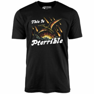 This is Pterrible – Unisex T-Shirt