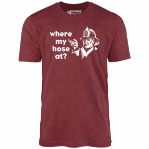 Where My Hose At – Unisex T-Shirt