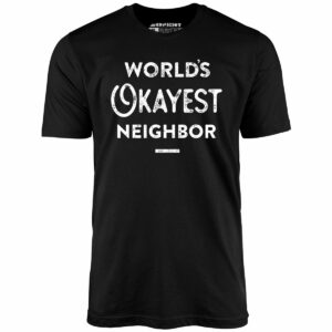 World’s Okayest Neighbor – Unisex T-Shirt