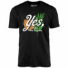 Yes I Like Pina Coladas – Unisex T-Shirt