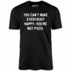You Can’t Make Everybody Happy – Unisex T-Shirt