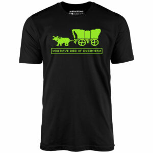 You Have Died of Dysentery – Unisex T-Shirt