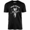 Your Hole is My Goal – Golf – Unisex T-Shirt