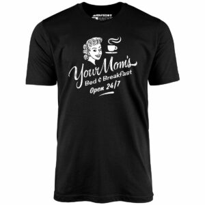 Your Mom’s Bed & Breakfast – Unisex T-Shirt