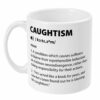 Caughtism definition mug