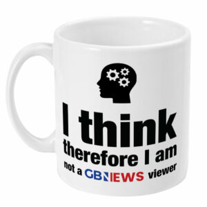 I think therefore I am, not a GB News viewer mug