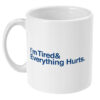 I’m Tired & Everything Hurts Mug