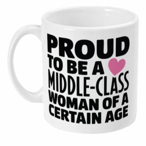 Proud to be a middle-class woman of a certain age Mug