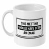 This meeting should have been an email Mug