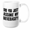 Did You Just Assume My Beverage Mug