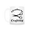 I’d Rather Be Crafting Coffee Mug