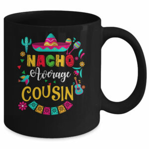 Nacho Average Cousin Cinco De Mayo Mexican Matching Family Mug