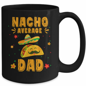 Nacho Average Dad Taco Mexican Cinco De Mayo Mug