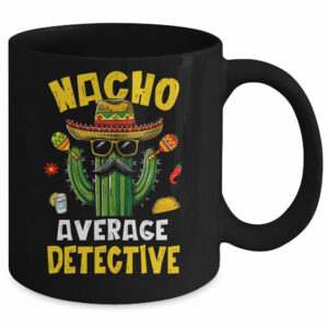 Nacho Average Detective Funny Hilarious Joke Humor Mug