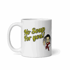 No Soup For You Quote Mug
