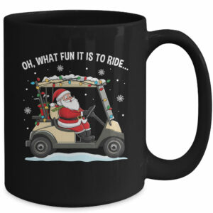 Oh What Fun Is It To Ride Santa Driving Golf Cart Christmas Mug