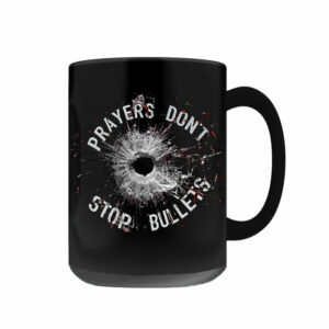 Prayers Don’t Stop Bullets Coffee Mug