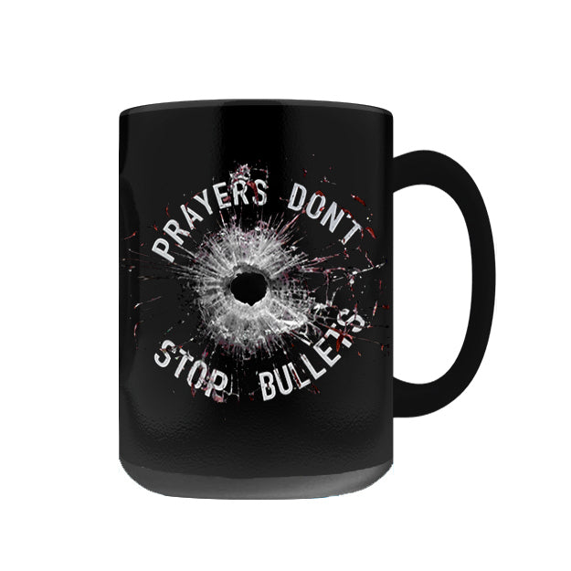 Prayers Don't Stop Bullets Coffee Mug Prayers Don't Stop Bullets Coffee Mug