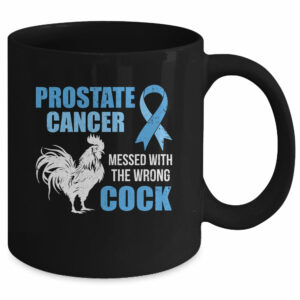 Prostate Cancer Messed With The Wrong Cock Cancer Awareness Mug