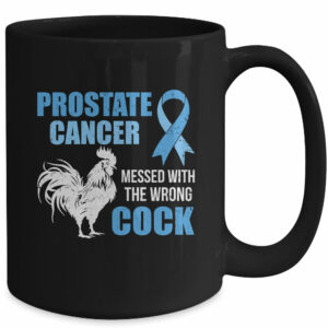 Prostate Cancer Messed With The Wrong Cock Cancer Awareness Mug