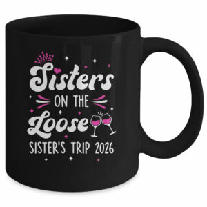 Sisters On The Loose Funny Sisters Trip 2026 Weekend Trip Mug