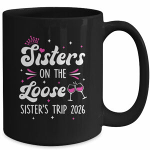 Sisters On The Loose Funny Sisters Trip 2026 Weekend Trip Mug