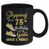 Stepping Into My 75th Birthday With Gods Grace And Mercy Women Mug