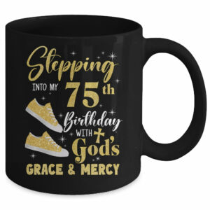 Stepping Into My 75th Birthday With Gods Grace And Mercy Women Mug