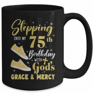 Stepping Into My 75th Birthday With Gods Grace And Mercy Women Mug