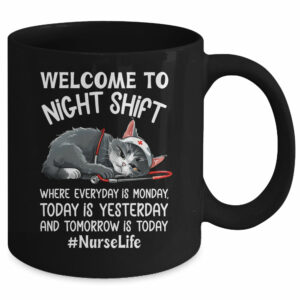 Welcome To Night Shift Where Everyday Is Monday Cat Nurse Mug