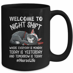 Welcome To Night Shift Where Everyday Is Monday Cat Nurse Mug