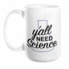 Y’all Need Science Mug