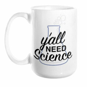 Y’all Need Science Mug