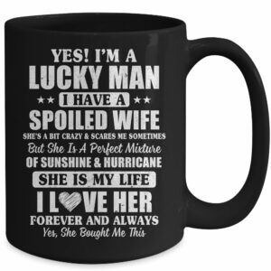 Yes I’m A Lucky Man I Have A Spoiled Wife I Love Her Forever Mug