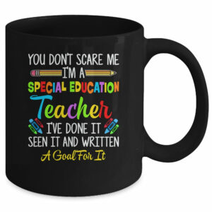You Dont Scare Me Im A Special Education Teacher Funny Mug