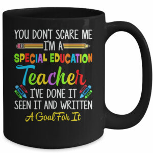 You Dont Scare Me Im A Special Education Teacher Funny Mug